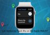 Can Someone Track Me on My Apple Watch?