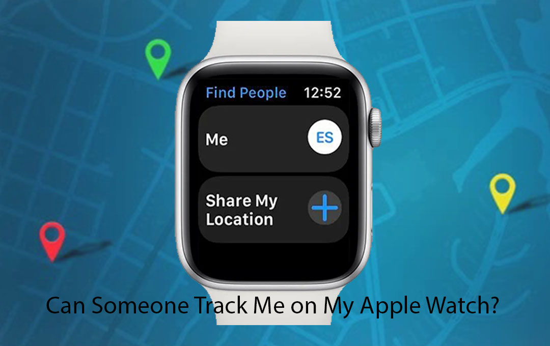 Can Someone Track Me on My Apple Watch?