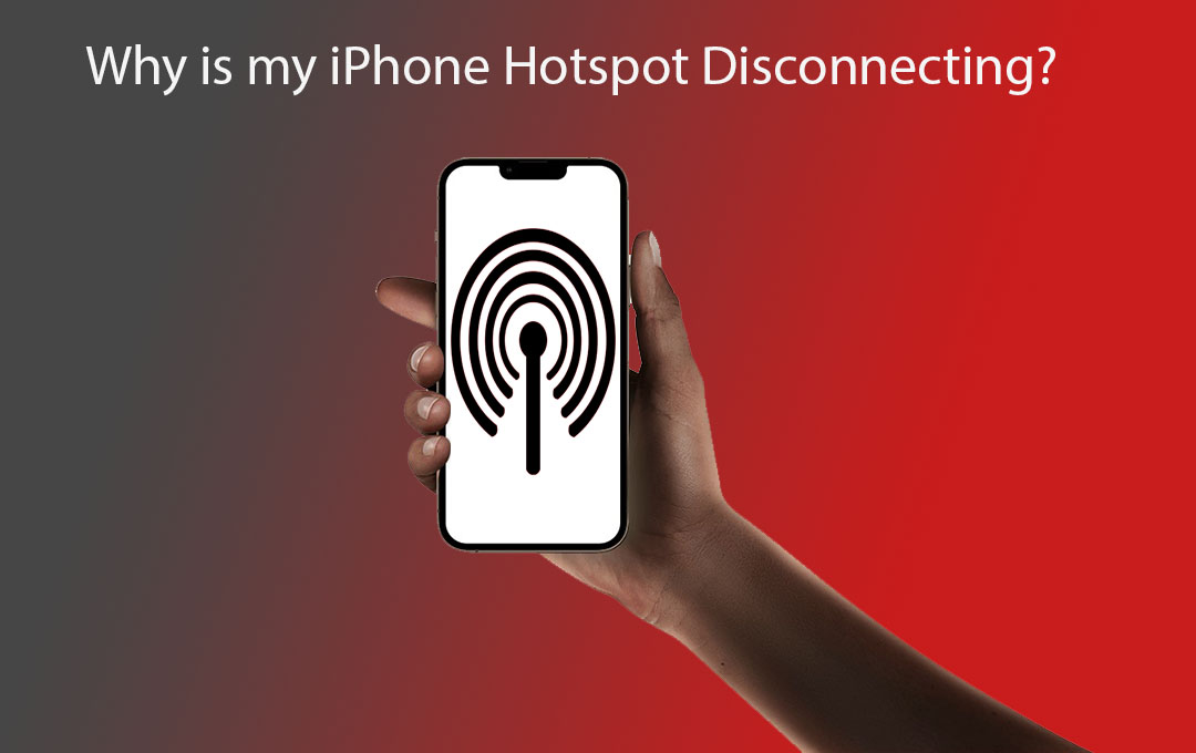 Why is my iPhone Hotspot Disconnecting?