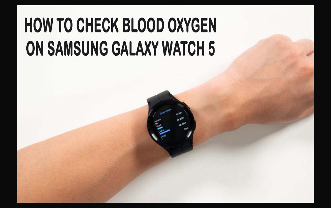 How to Check Blood Oxygen on Samsung Galaxy Watch 5