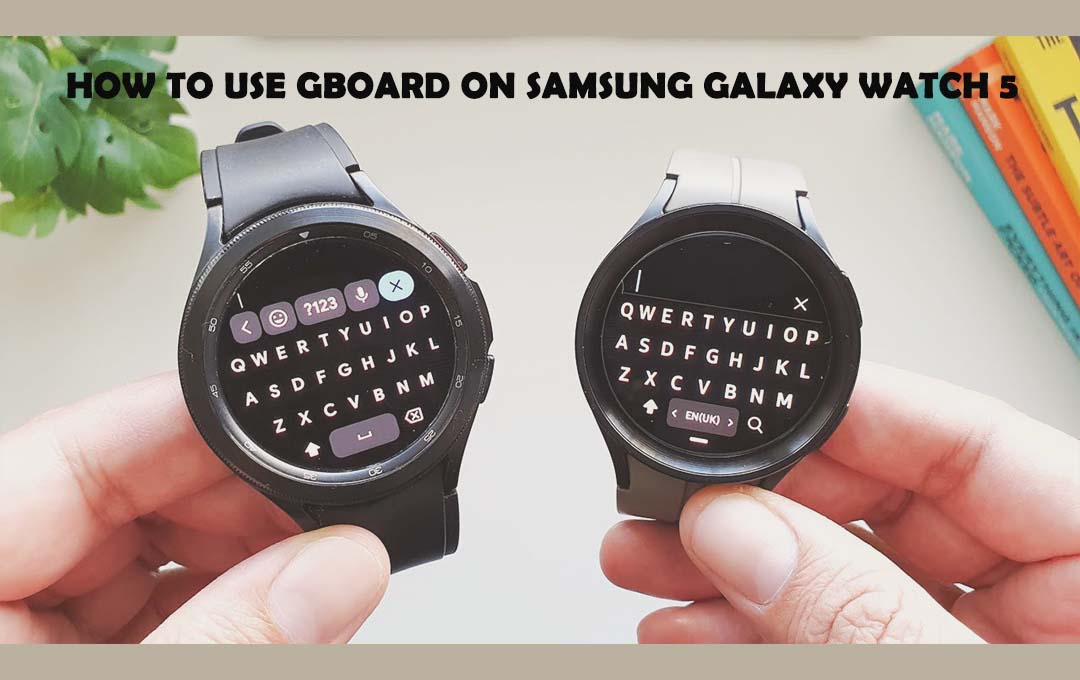 How to Use Gboard on Samsung Galaxy Watch 5