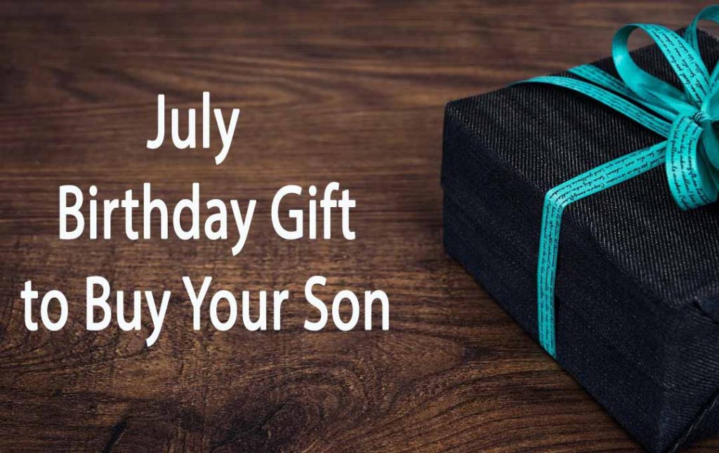 July Birthday Gift to Buy Your Son 2023