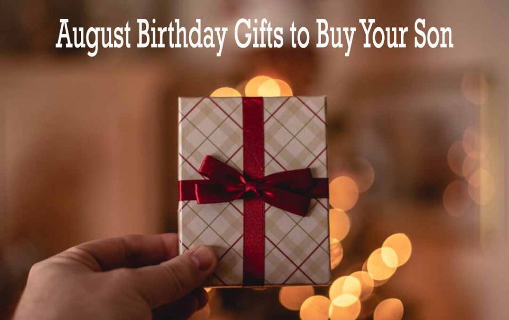 August Birthday Gifts to Buy Your Son