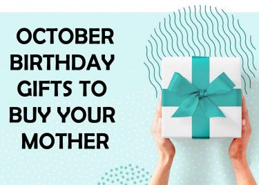 October Birthday Gifts to Buy Your Mother 2023